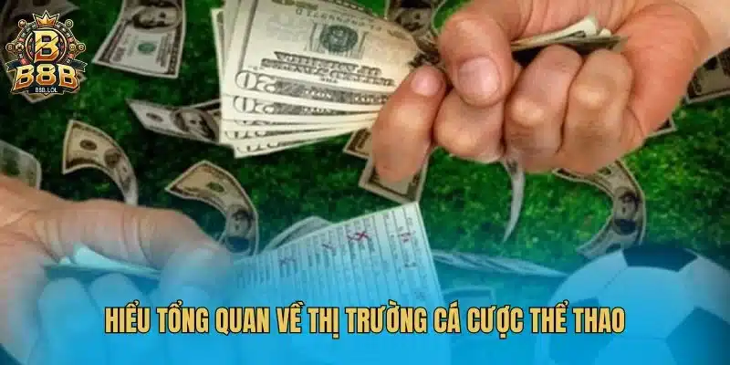Hiểu tổng quan về thị trường cá cược thể thao