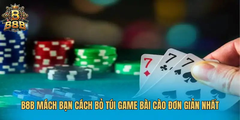 B8B Mách Bạn Cách Bỏ Túi Game Bài Cào