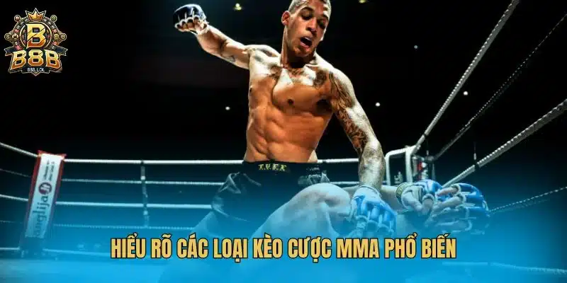 Hiểu rõ các loại kèo cược MMA phổ biến