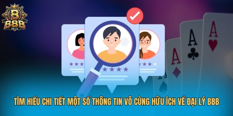 Tìm hiểu chi tiết một số thông tin vô cùng hữu ích về đại lý B8B