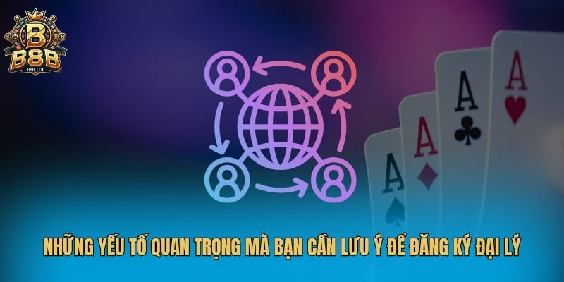 Những yếu tố quan trọng mà bạn cần lưu ý để đăng ký đại lý