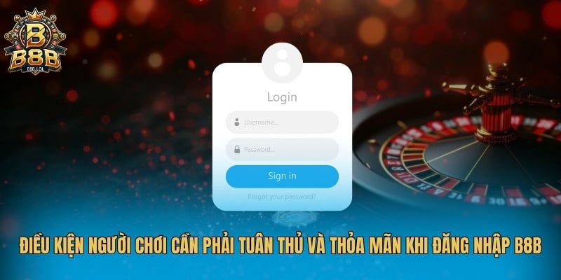 Điều kiện người chơi cần phải tuân thủ và thỏa mãn khi đăng nhập B8B
