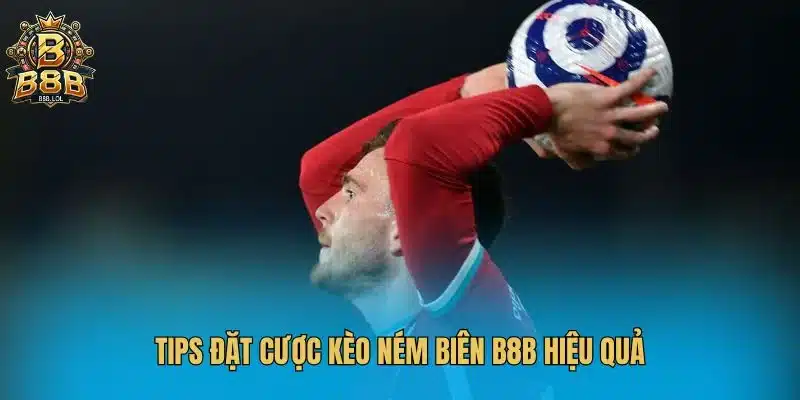 Tips đặt cược kèo ném biên B8B hiệu quả