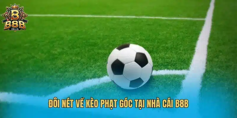 Đôi nét về kèo phạt góc tại nhà cái B8B