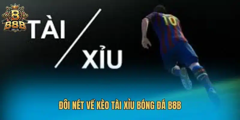 Đôi nét về kèo tài xỉu bóng đá B8B