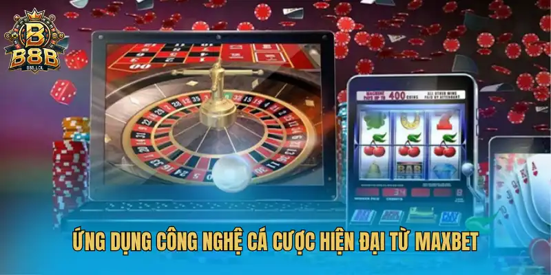 Ứng dụng công nghệ cá cược hiện đại từ MAXBET