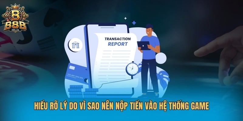 Hiểu rõ lý do vì sao nên nộp tiền vào hệ thống game