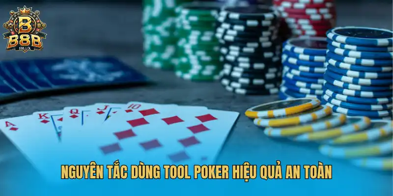 Nguyên tắc dùng tool poker hiệu quả an toàn