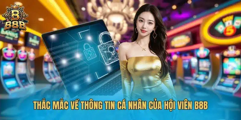 Thắc mắc về thông tin cá nhân của hội viên B8B
